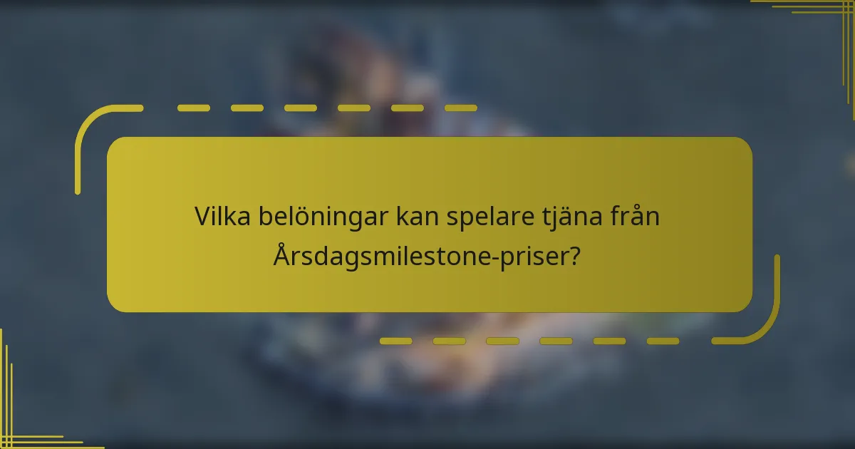 Vilka belöningar kan spelare tjäna från Årsdagsmilestone-priser?
