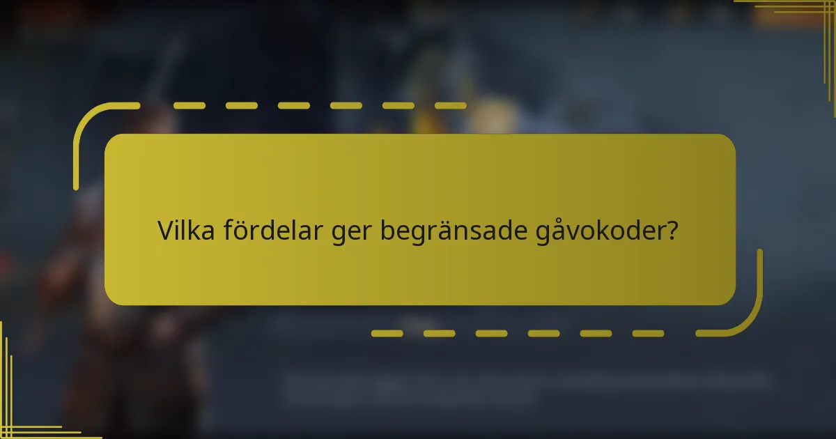Vilka fördelar ger begränsade gåvokoder?