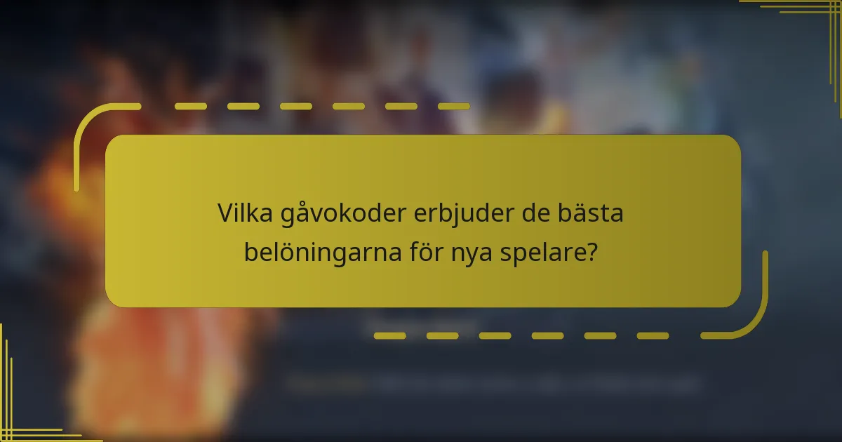 Vilka gåvokoder erbjuder de bästa belöningarna för nya spelare?