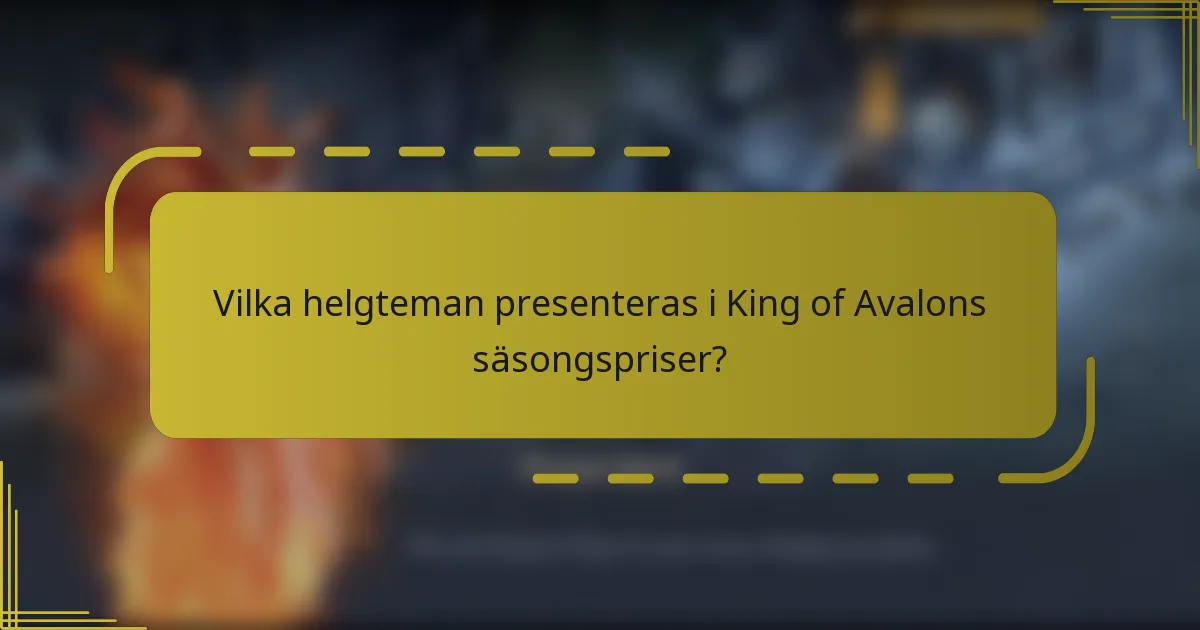 Vilka helgteman presenteras i King of Avalons säsongspriser?