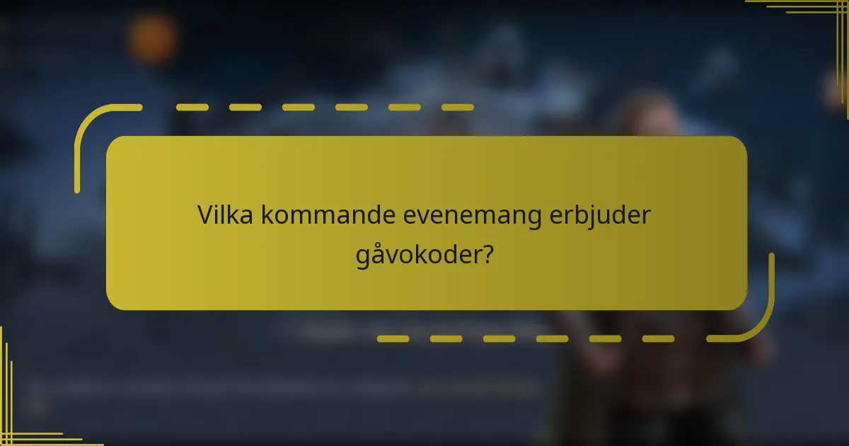 Vilka kommande evenemang erbjuder gåvokoder?