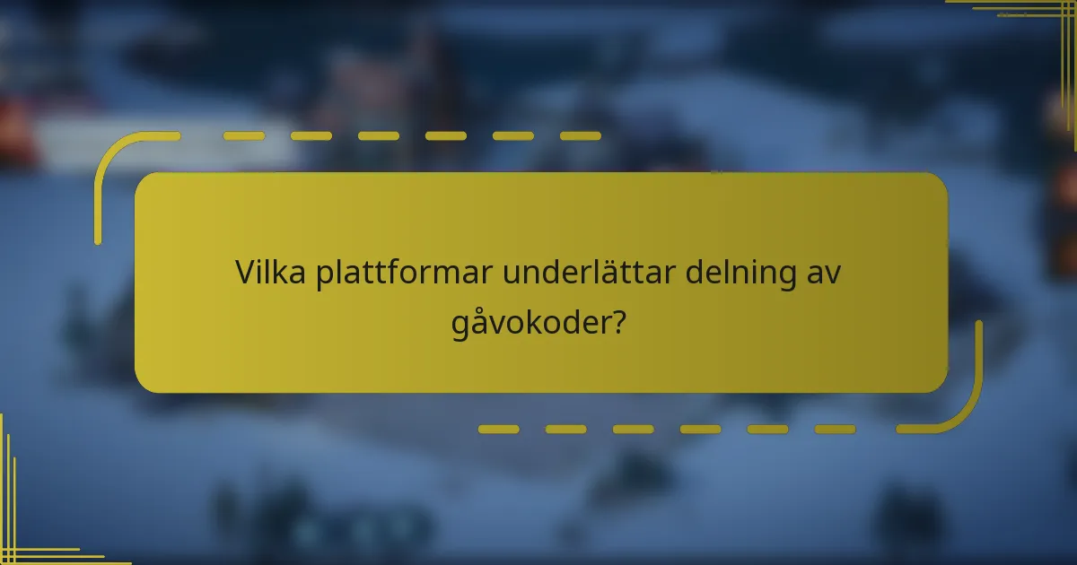 Vilka plattformar underlättar delning av gåvokoder?
