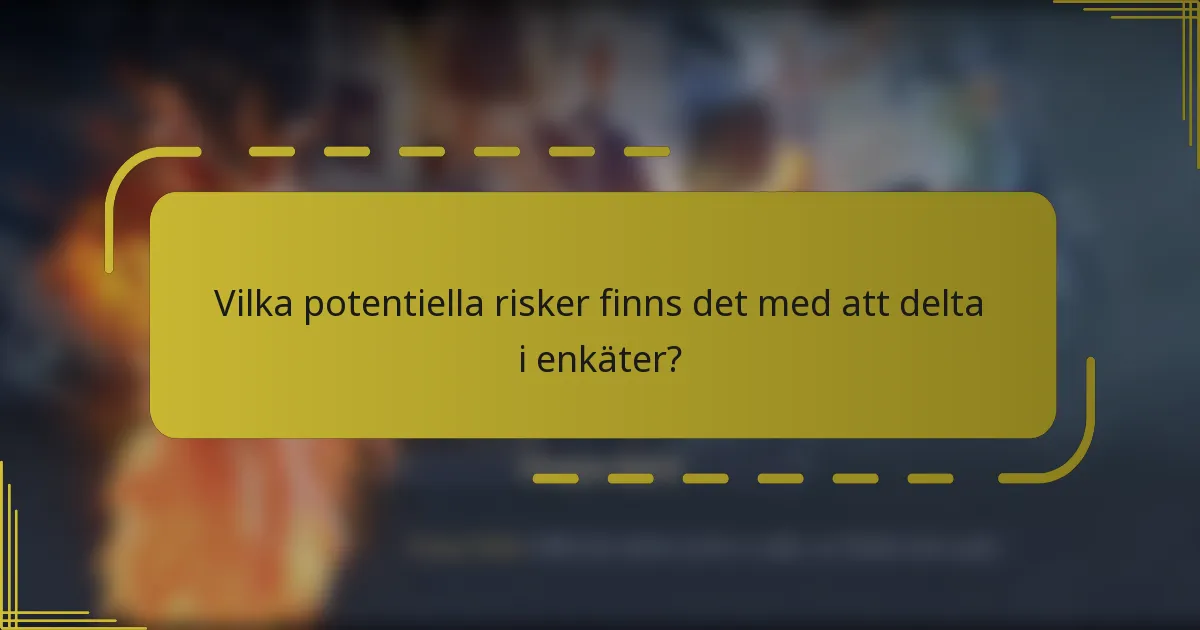 Vilka potentiella risker finns det med att delta i enkäter?
