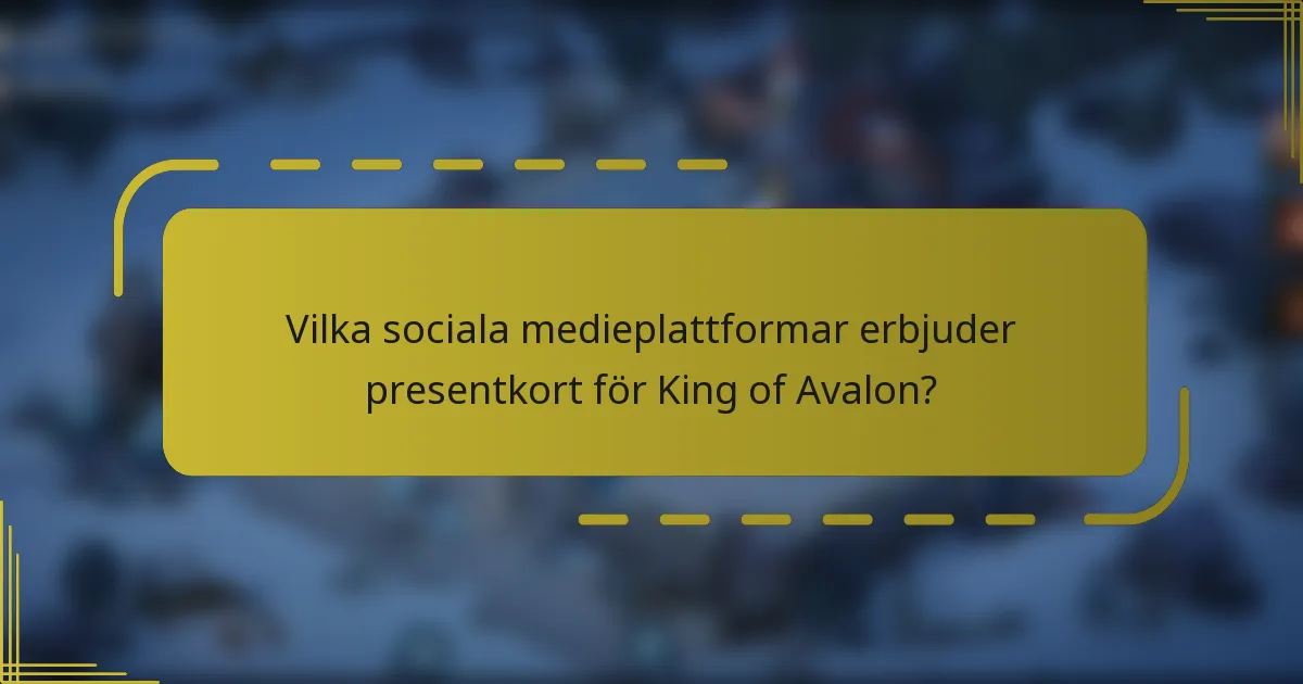 Vilka sociala medieplattformar erbjuder presentkort för King of Avalon?