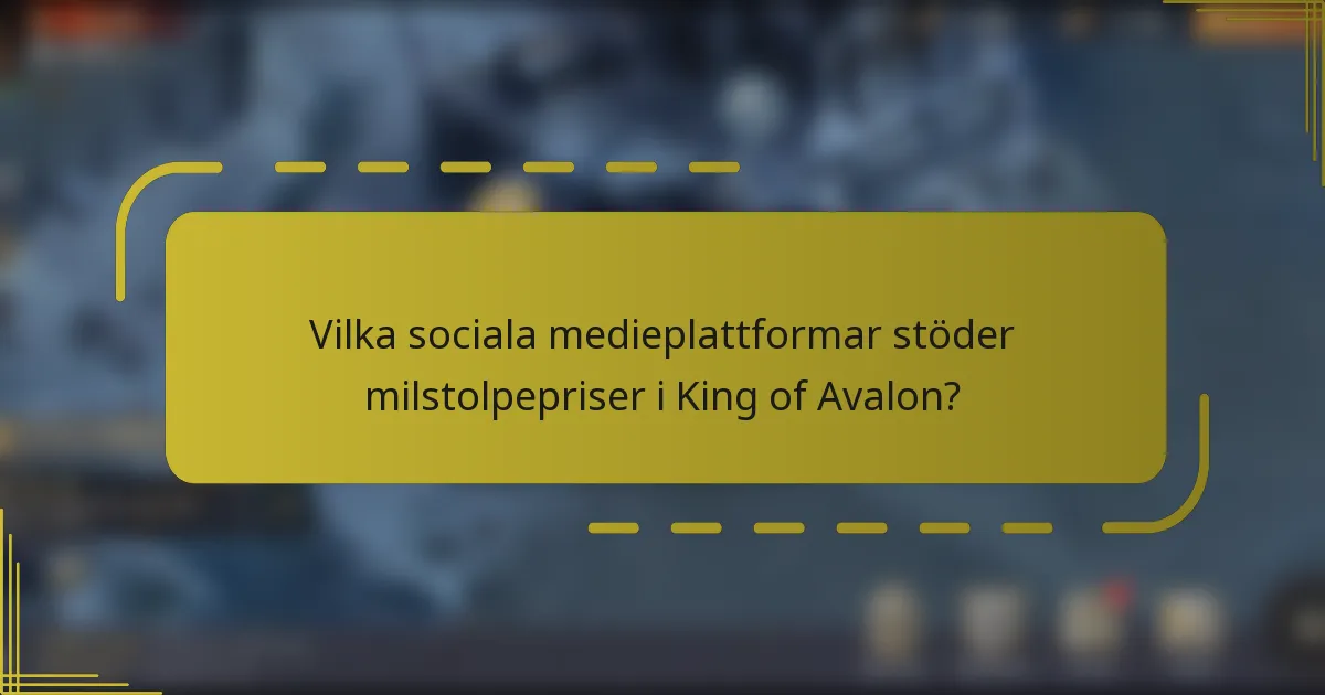 Vilka sociala medieplattformar stöder milstolpepriser i King of Avalon?