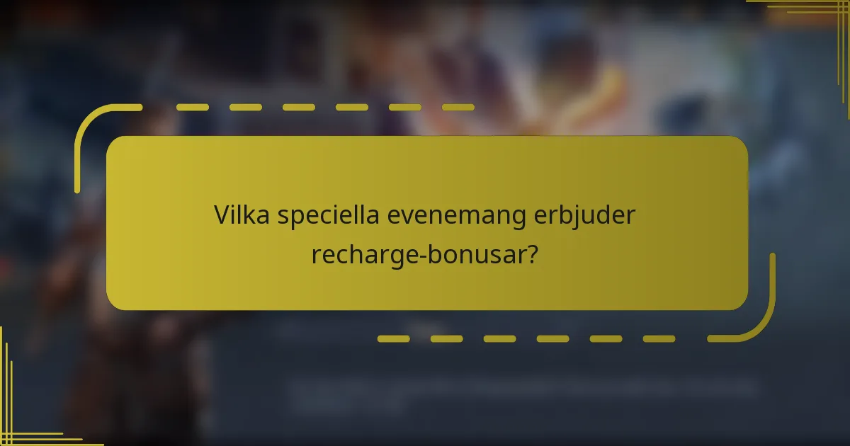 Vilka speciella evenemang erbjuder recharge-bonusar?