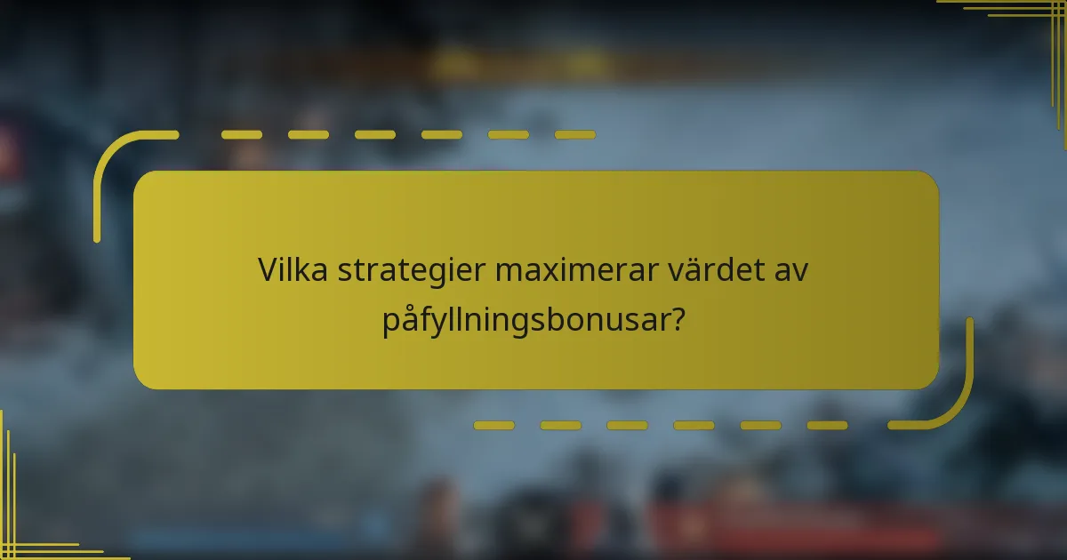 Vilka strategier maximerar värdet av påfyllningsbonusar?