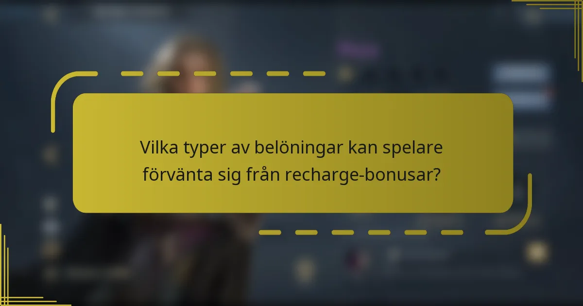 Vilka typer av belöningar kan spelare förvänta sig från recharge-bonusar?