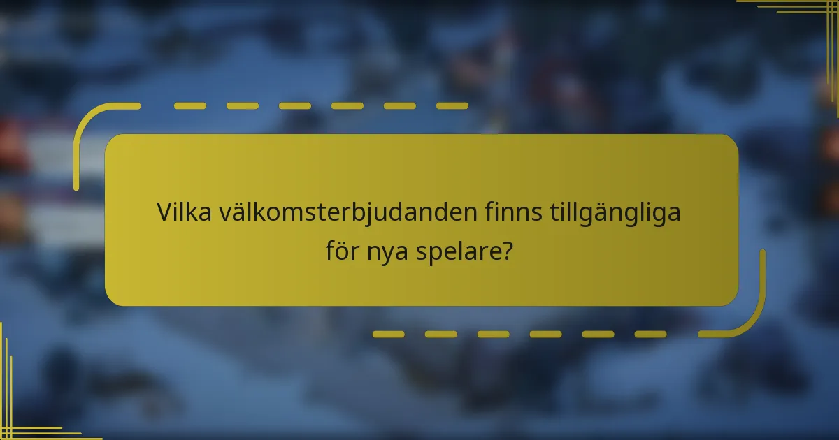 Vilka välkomsterbjudanden finns tillgängliga för nya spelare?