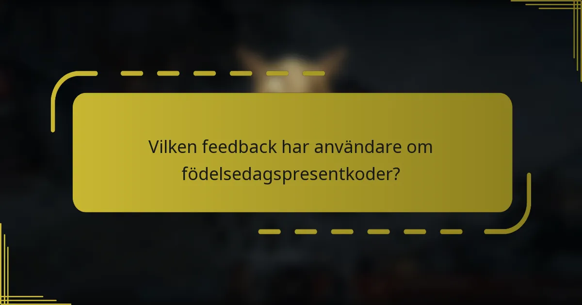 Vilken feedback har användare om födelsedagspresentkoder?